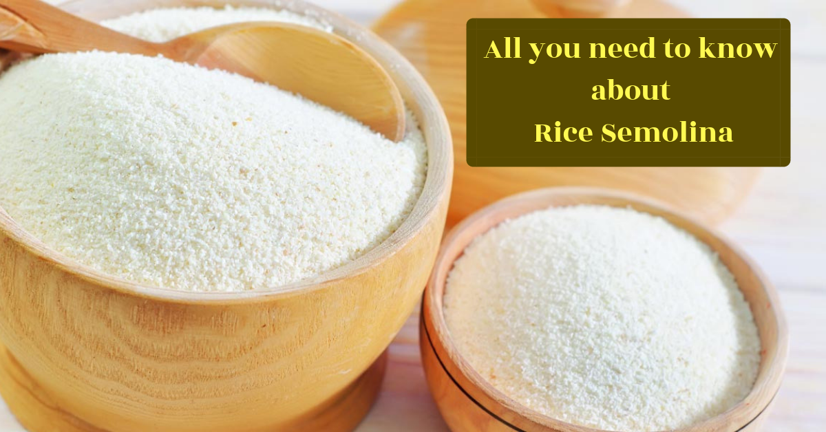 All you need to know about Rice Semolina